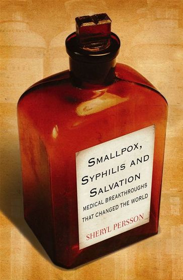 Smallpox, Syphilis and Salvation: Medical breakthroughs that changed the world - Sheryl Persson