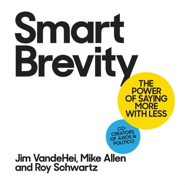 Smart Brevity - Roy Schwartz - Mike Allen - Jim VandeHei