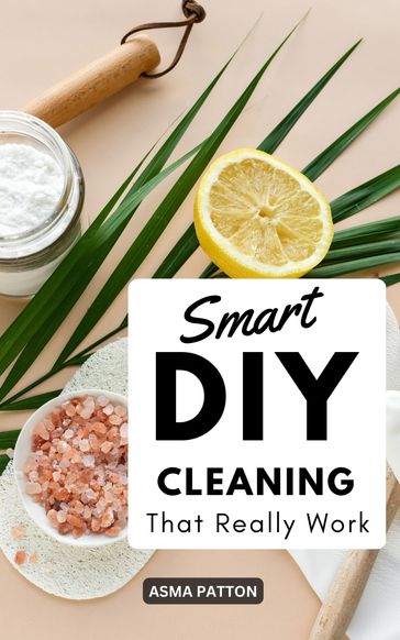 Smart DIY Cleaning That Really Work - Asma Patton