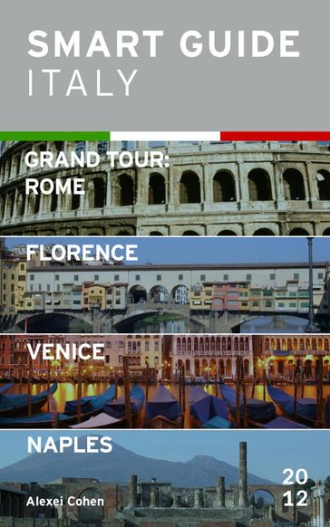 Smart Guide Italy: Grand Tour Rome, Florence, Venice and Naples - Alexei Cohen