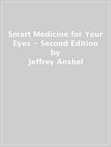 Smart Medicine for Your Eyes - Second Edition - Jeffrey Anshel
