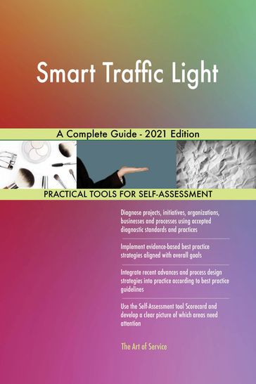 Smart Traffic Light A Complete Guide - 2021 Edition - Gerardus Blokdyk