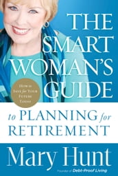 Smart Woman s Guide to Planning for Retirement, The
