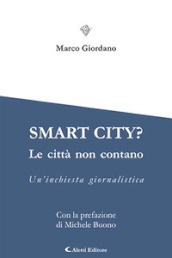 Smart city? Le cttà non contano. Un inchiesta giornalistica