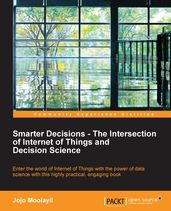 Smarter Decisions  The Intersection of Internet of Things and Decision Science