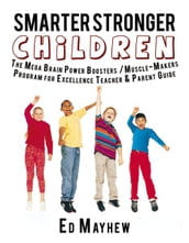 Smarter Stronger Children: The Mega Brain Power Boosters/Muscle-Makers Program for Excellence Teacher/Parent Guide