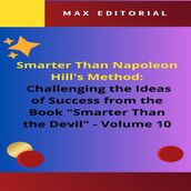 Smarter Than Napoleon Hill s Method: Challenging Ideas of Success from the Book 
