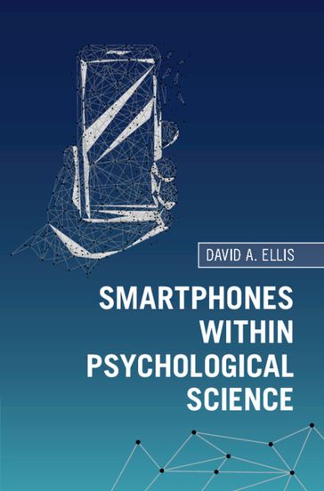 Smartphones within Psychological Science - David A. Ellis