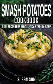 Smash Potatoes Cookbook