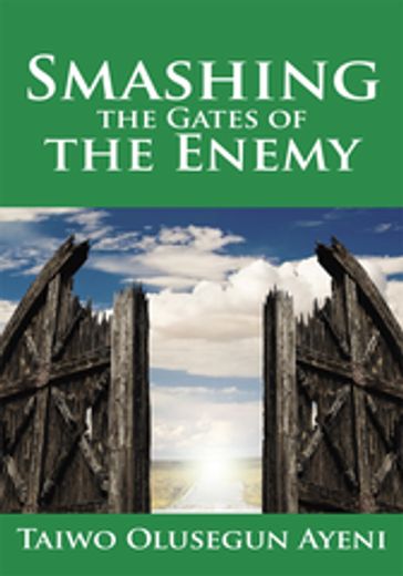 Smashing the Gates of the Enemy - Taiwo Olusegun Ayeni