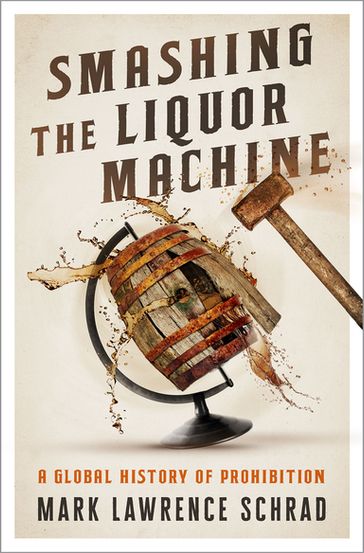 Smashing the Liquor Machine - Mark Lawrence Schrad