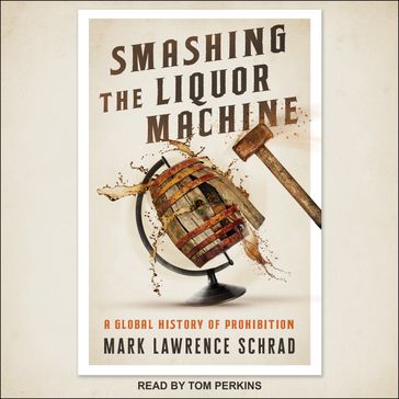 Smashing the Liquor Machine - Mark Lawrence Schrad