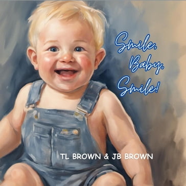 Smile, Baby, Smile! - TL Brown