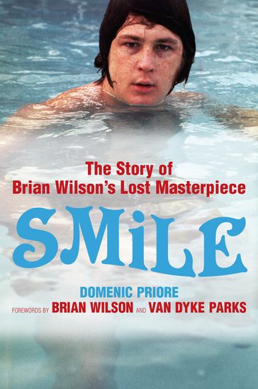 Smile: The Story of Brian Wilson's Lost Masterpiece - Brian Wilson - Domenic Priore - Van Dyke Parks