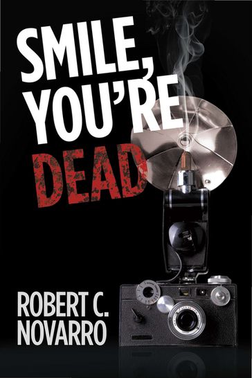 Smile, You'Re Dead - Robert C. Novarro