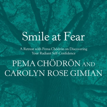 Smile at Fear - Pema Chodron - Carolyn Rose Gimian