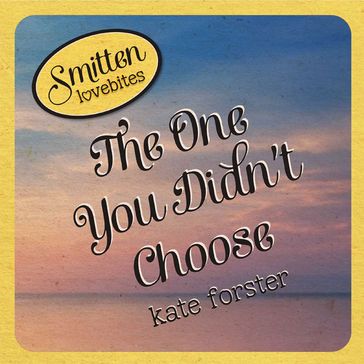 Smitten Lovebites: The One You Didn't Choose - Kate Forster