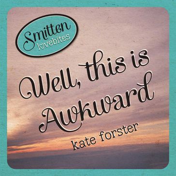 Smitten Lovebites: Well, This is Awkward - Kate Forster