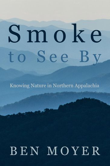 Smoke to See By - Ben Moyer