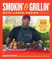 Smokin  and Grillin  with Aaron Brown