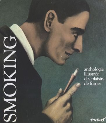 Smoking : anthologie illustrée des plaisirs de fumer - Collectif