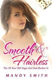 Smooth and Hairless: How the 18 Year Old Virgin Girl Got Deflowered