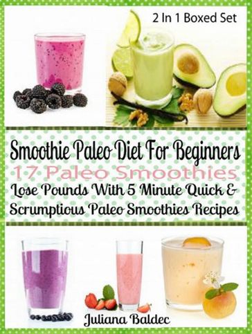Smoothie Paleo Diet For Beginners: 17 Paleo Smoothies - Juliana Baldec