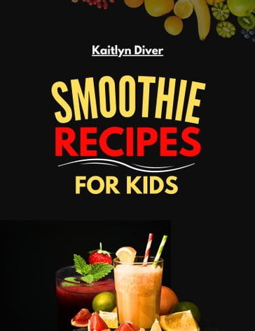 Smoothie Recipes For Kids - Kaitlyn Diver