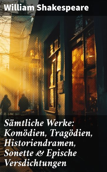 Sämtliche Werke: Komödien, Tragödien, Historiendramen, Sonette & Epische Versdichtungen - William Shakespeare