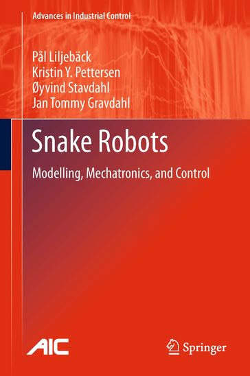 Snake Robots - Kristin Ytterstad Pettersen - Jan Tommy Gravdahl - Pal Liljeback - Øyvind Stavdahl