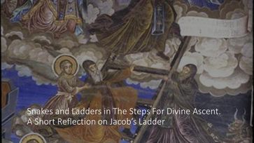 Snakes and Ladders in The Steps For Divine Ascent. A Short Reflection on Jacob's Ladder - Fernando Davalos