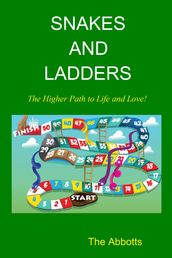 Snakes and Ladders: The Higher Path to Life and Love!