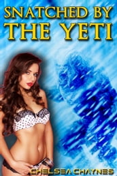 Snatched By The Yeti (Yeti Erotica / Monster Erotica)