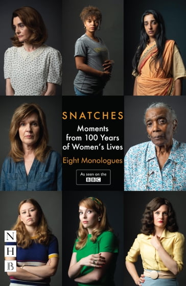 Snatches: Moments from 100 Years of Women's Lives (NHB Modern Plays) - Theresa Ikoko - Abi Morgan - Charlene James - Vicky Jones - Zinnie Harris - Rachel De-lahay - E V Crowe - Tanika Gupta - Vicky Featherstone