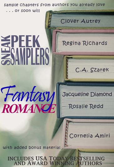 Sneak Peek Samplers: Fantasy Romance - C.A. Szarek - Clover Autrey - Cornelia Amiri - Jacqueline Diamond - Regina Richards - Rosalie Redd