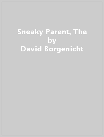 Sneaky Parent, The - David Borgenicht - James Grace