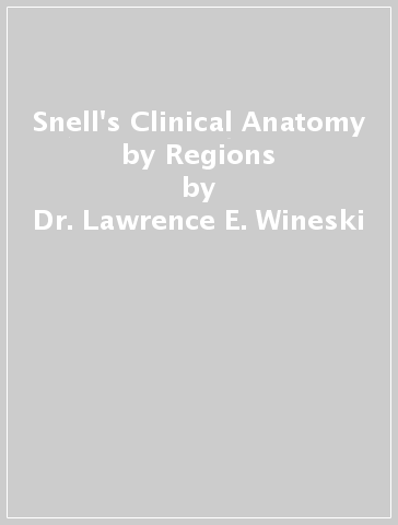 Snell's Clinical Anatomy by Regions - Dr. Lawrence E. Wineski