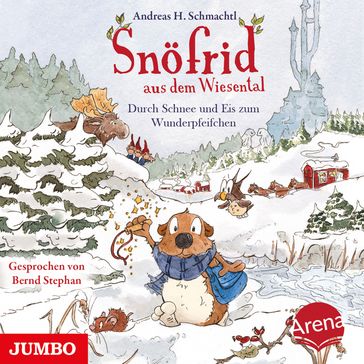 Snöfrid aus dem Wiesental. Durch Schnee und Eis zum Wunderpfeifchen - Snofrid aus dem Wiesental - Andreas H. Schmachtl