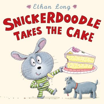 Snickerdoodle Takes the Cake - Ethan Long