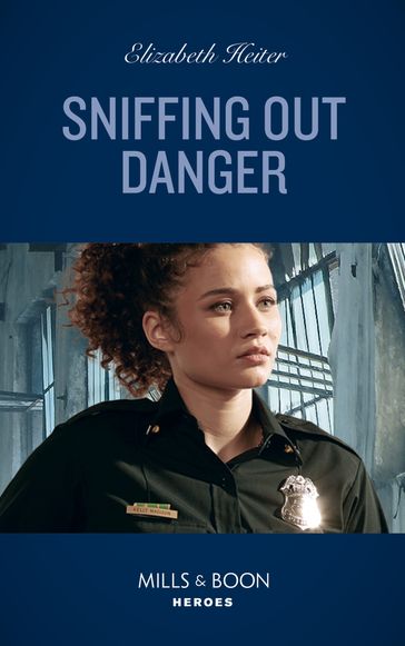 Sniffing Out Danger (K-9s on Patrol, Book 2) (Mills & Boon Heroes) - Elizabeth Heiter