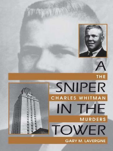 A Sniper in the Tower: The Charles Whitman Murders - Gary M. Lavergne