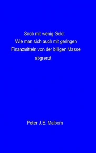 Snob mit wenig Geld - Peter J.E. Malborn