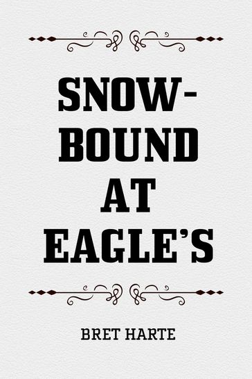 Snow-Bound at Eagle's - Bret Harte
