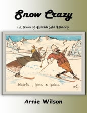 Snow Crazy: 115 Years of British Ski History