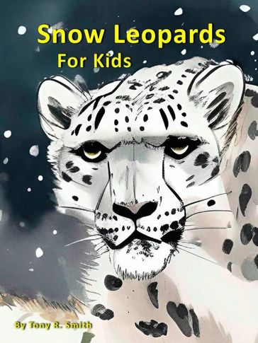 Snow Leopards for Kids - Tony R. Smith