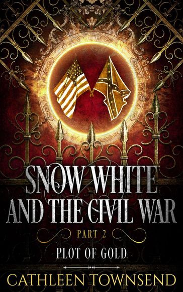 Snow White and the Civil War, Part 2: Plot of Gold - Cathleen Townsend