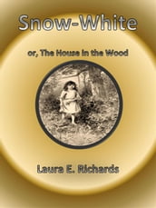 Snow-White, or The House in the Wood