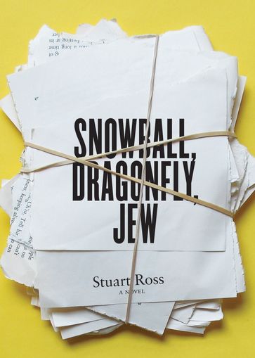 Snowball, Dragonfly, Jew - Stuart Ross