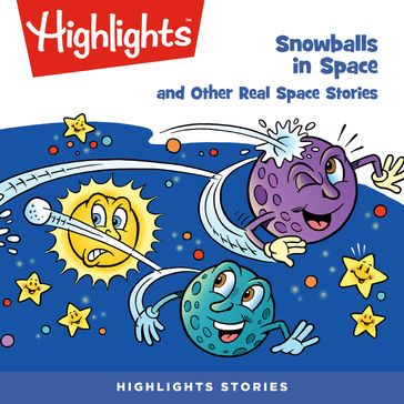 Snowballs in Space and Other Real Space Stories - Highlights for Children