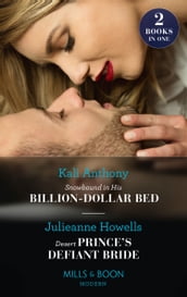 Snowbound In His Billion-Dollar Bed / Desert Prince s Defiant Bride: Snowbound in His Billion-Dollar Bed / Desert Prince s Defiant Bride (Mills & Boon Modern)